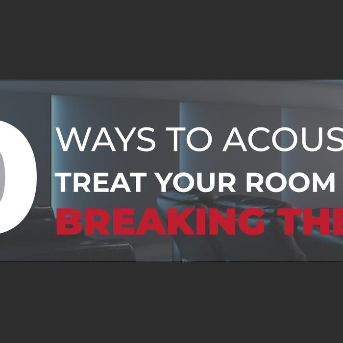 10 WAYS TO ACOUSTICALLY TREAT YOUR ROOM WITHOUT BREAKING THE BANK