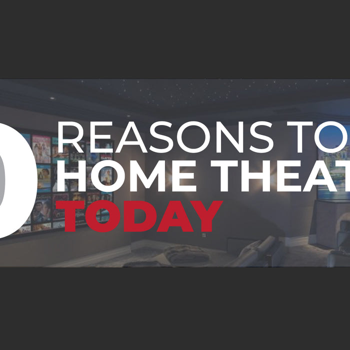 10 REASONS TO GET A HOME THEATRE TODAY